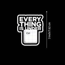 Load image into Gallery viewer, "Everything Is Under CTRL” Sticker - (S318)