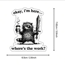 Load image into Gallery viewer, “I'M Here, Where'S The Work”Sticker - (S327)