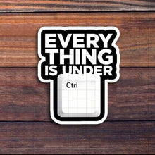 Load image into Gallery viewer, "Everything Is Under CTRL” Sticker - (S318)
