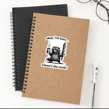 Load image into Gallery viewer, “I'M Here, Where'S The Work”Sticker - (S327)
