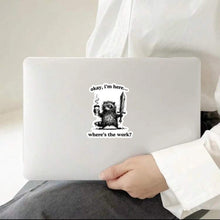 Load image into Gallery viewer, “I'M Here, Where'S The Work”Sticker - (S327)
