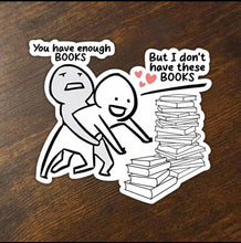 Load image into Gallery viewer, “You Have Enough Books” Sticker- (S326)

