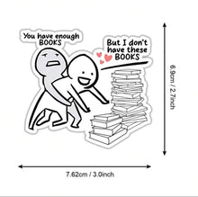 Load image into Gallery viewer, “You Have Enough Books” Sticker- (S326)
